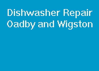 Dishwasher Repair Oadby and Wigston