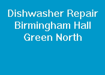 Dishwasher Repair Birmingham Hall Green North