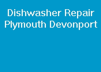Dishwasher Repair Plymouth Devonport