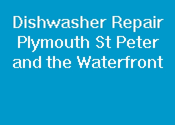 Dishwasher Repair Plymouth St Peter and the Waterfront