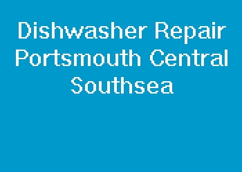 Dishwasher Repair Portsmouth Central Southsea
