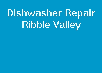 Dishwasher Repair Ribble Valley
