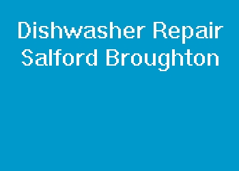 Dishwasher Repair Salford Broughton