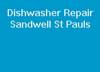 Dishwasher Repair Sandwell St Pauls