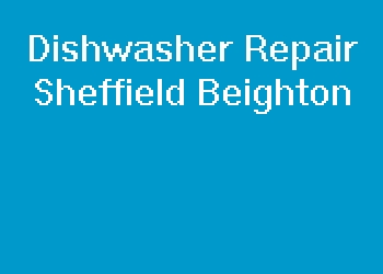 Dishwasher Repair Sheffield Beighton