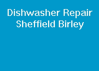 Dishwasher Repair Sheffield Birley