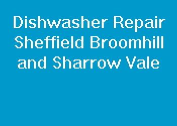 Dishwasher Repair Sheffield Broomhill and Sharrow Vale
