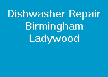 Dishwasher Repair Birmingham Ladywood