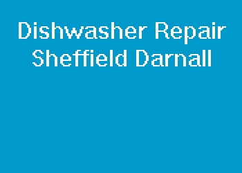 Dishwasher Repair Sheffield Darnall