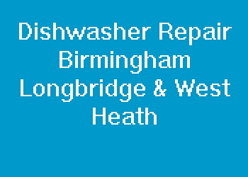 Dishwasher Repair Birmingham Longbridge & West Heath