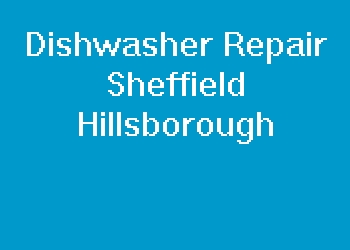 Dishwasher Repair Sheffield Hillsborough