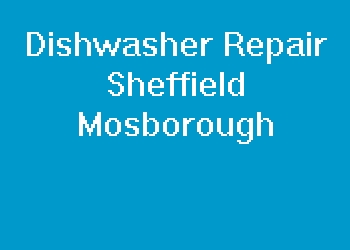 Dishwasher Repair Sheffield Mosborough