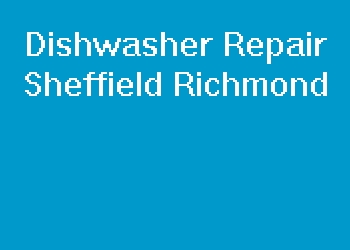 Dishwasher Repair Sheffield Richmond