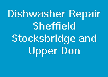 Dishwasher Repair Sheffield Stocksbridge and Upper Don