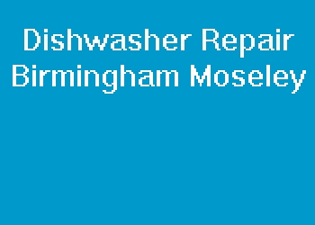 Dishwasher Repair Birmingham Moseley