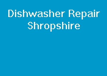 Dishwasher Repair Shropshire