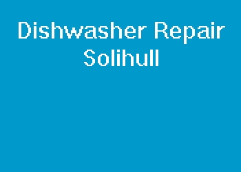 Dishwasher Repair Solihull