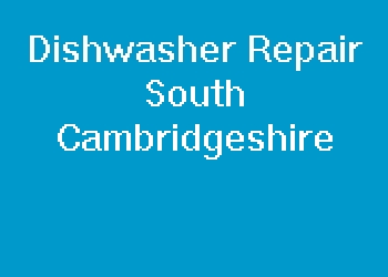 Dishwasher Repair South Cambridgeshire