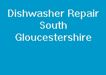 Dishwasher Repair South Gloucestershire