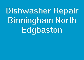 Dishwasher Repair Birmingham North Edgbaston