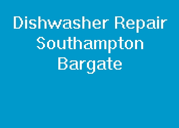 Dishwasher Repair Southampton Bargate