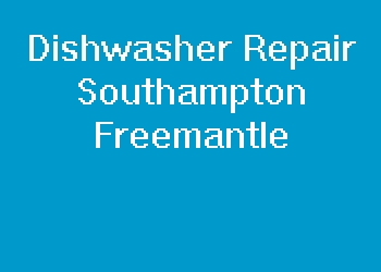 Dishwasher Repair Southampton Freemantle