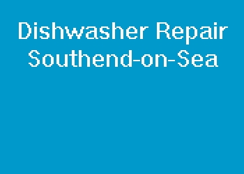 Dishwasher Repair Southend-on-Sea