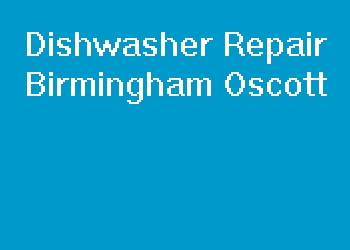 Dishwasher Repair Birmingham Oscott