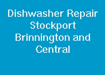 Dishwasher Repair Stockport Brinnington and Central
