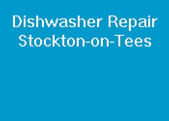 Dishwasher Repair Stockton-on-Tees