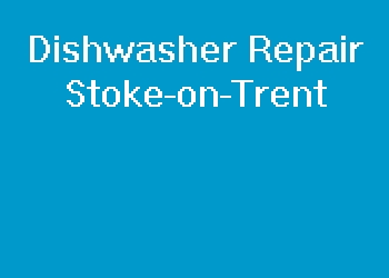 Dishwasher Repair Stoke-on-Trent