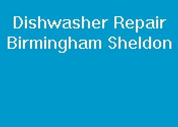 Dishwasher Repair Birmingham Sheldon