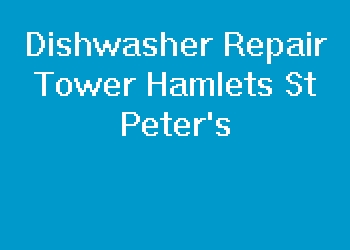 Dishwasher Repair Tower Hamlets St Peter's