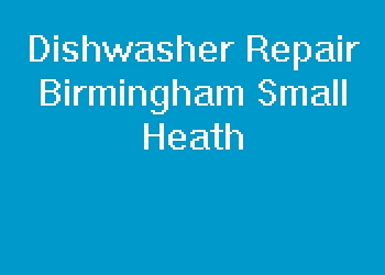 Dishwasher Repair Birmingham Small Heath