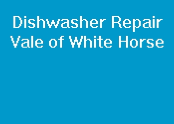 Dishwasher Repair Vale of White Horse