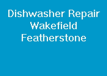 Dishwasher Repair Wakefield Featherstone