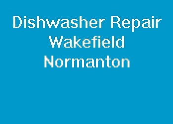 Dishwasher Repair Wakefield Normanton