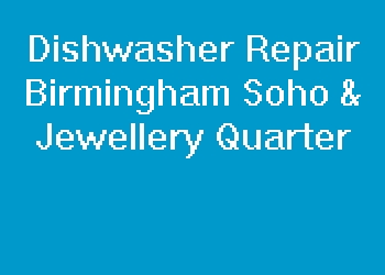 Dishwasher Repair Birmingham Soho & Jewellery Quarter