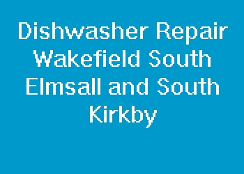 Dishwasher Repair Wakefield South Elmsall and South Kirkby
