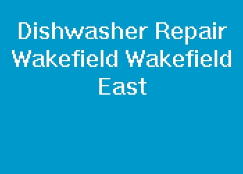Dishwasher Repair Wakefield Wakefield East