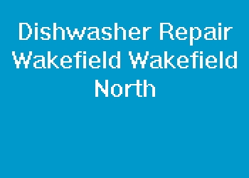 Dishwasher Repair Wakefield Wakefield North
