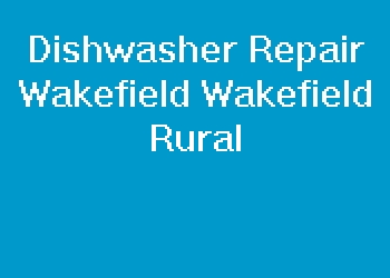 Dishwasher Repair Wakefield Wakefield Rural