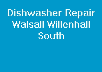 Dishwasher Repair Walsall Willenhall South