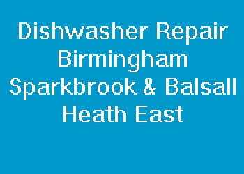 Dishwasher Repair Birmingham Sparkbrook & Balsall Heath East
