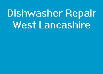 Dishwasher Repair West Lancashire