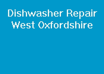 Dishwasher Repair West Oxfordshire