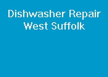 Dishwasher Repair West Suffolk