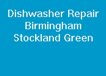 Dishwasher Repair Birmingham Stockland Green