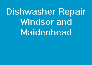 Dishwasher Repair Windsor and Maidenhead
