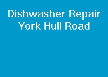 Dishwasher Repair York Hull Road
